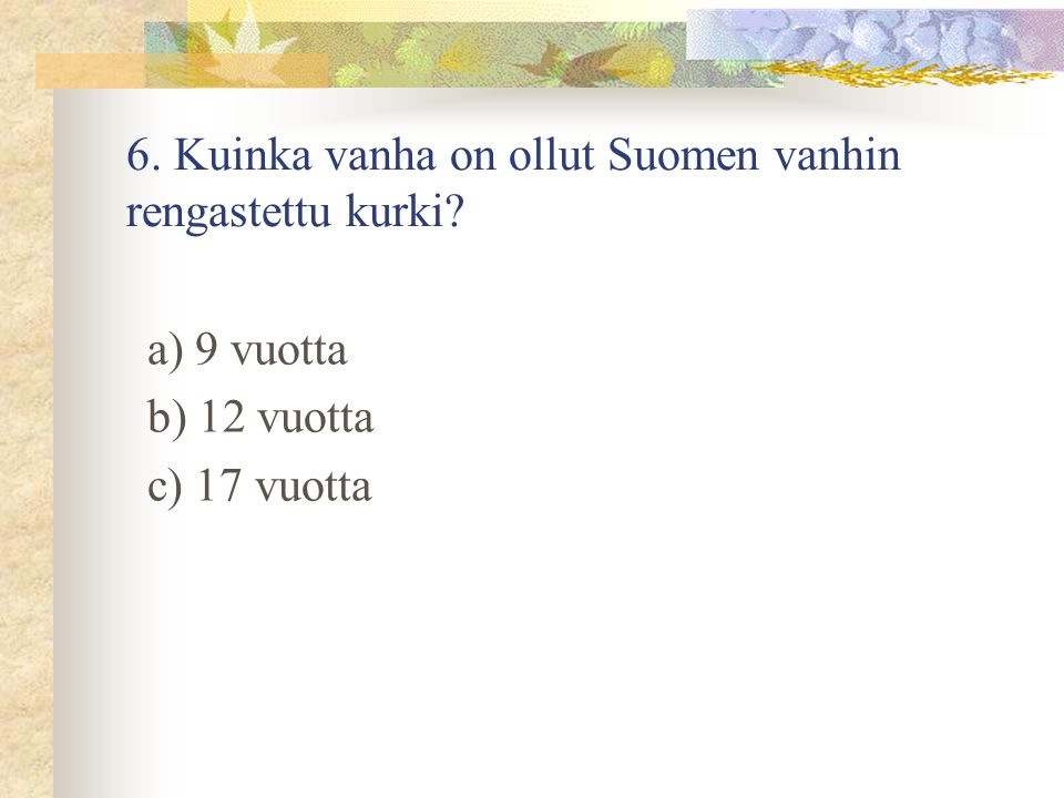 6. Kuinka vanha on ollut Suomen vanhin rengastettu kurki