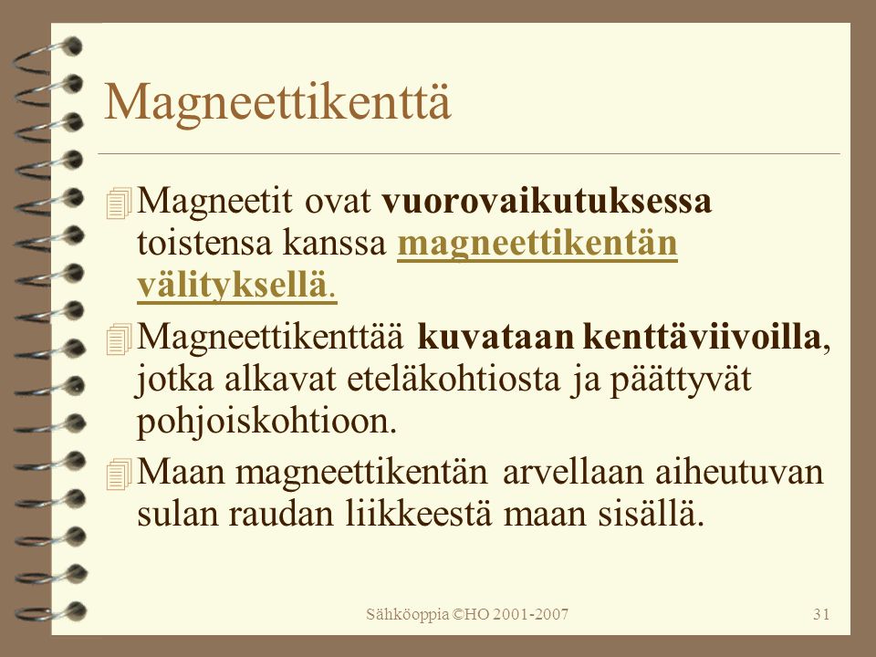 Magneettikenttä Magneetit ovat vuorovaikutuksessa toistensa kanssa magneettikentän välityksellä.