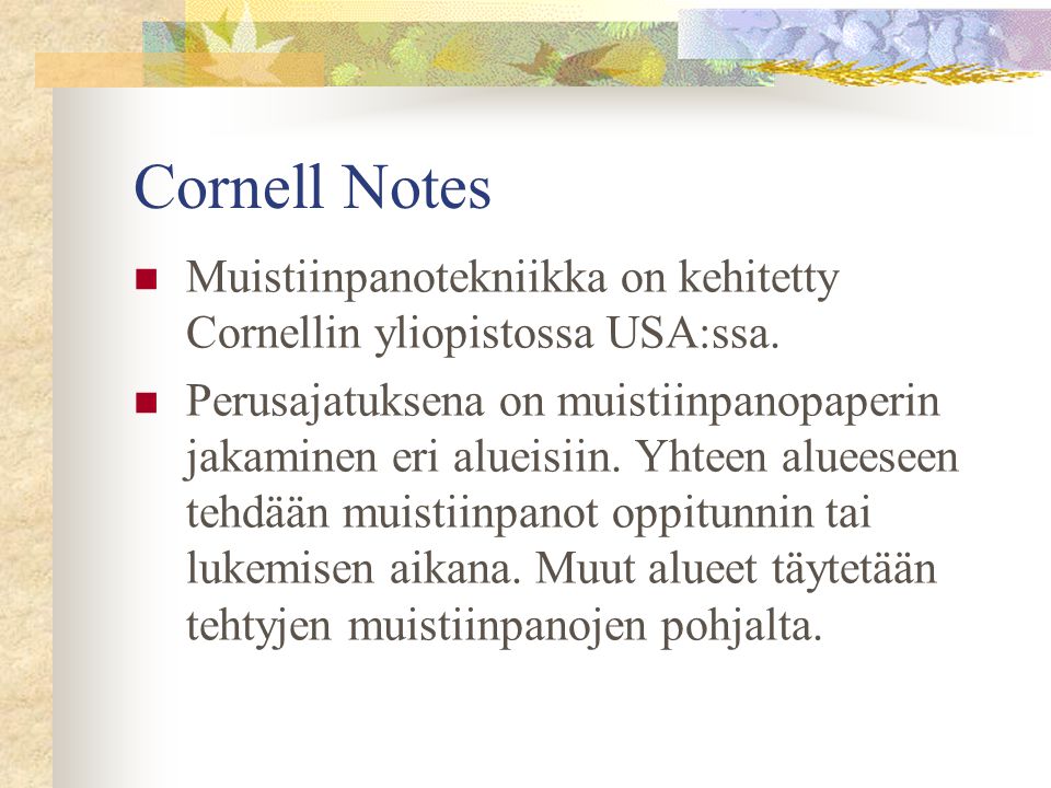 Cornell Notes Muistiinpanotekniikka on kehitetty Cornellin yliopistossa USA:ssa.