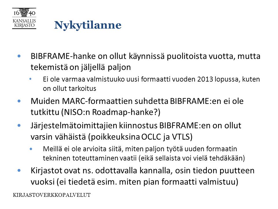Nykytilanne BIBFRAME-hanke on ollut käynnissä puolitoista vuotta, mutta tekemistä on jäljellä paljon.