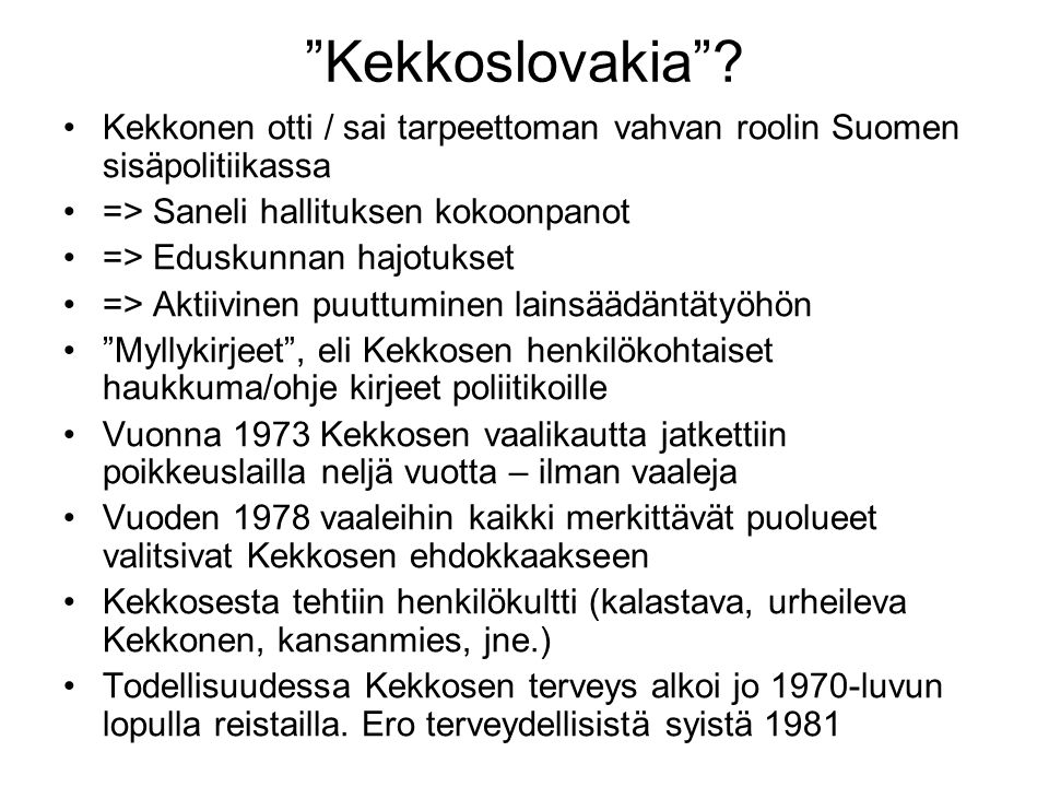 Kekkoslovakia Kekkonen otti / sai tarpeettoman vahvan roolin Suomen sisäpolitiikassa. => Saneli hallituksen kokoonpanot.
