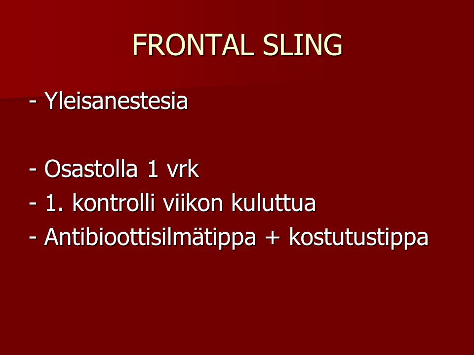 FRONTAL SLING - Yleisanestesia - Osastolla 1 vrk