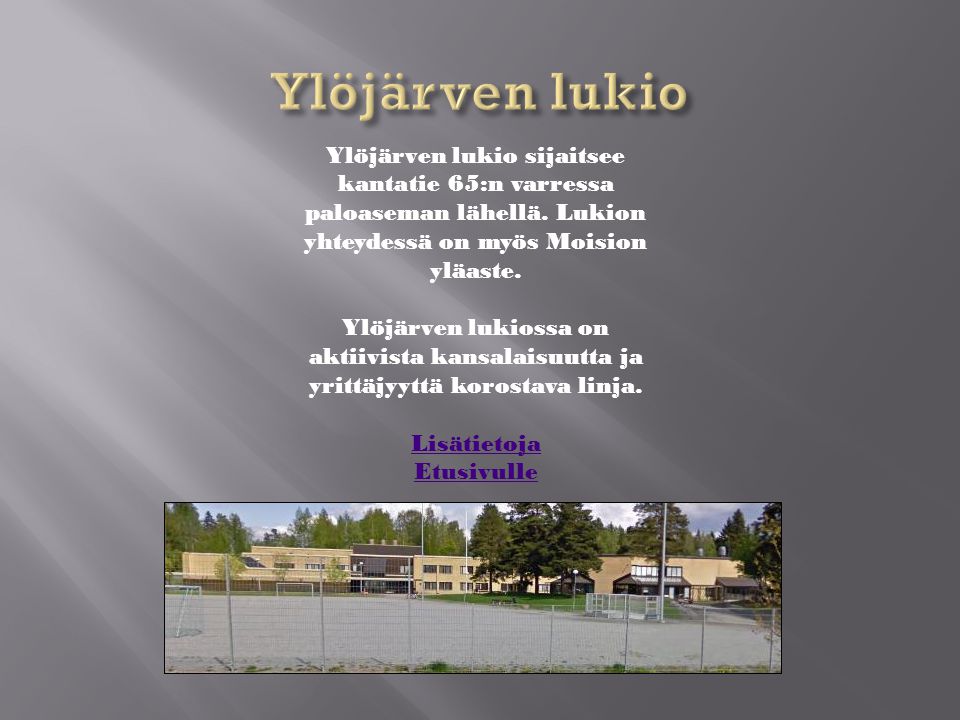 Ylöjärven lukio Ylöjärven lukio sijaitsee kantatie 65:n varressa paloaseman lähellä. Lukion yhteydessä on myös Moision yläaste.