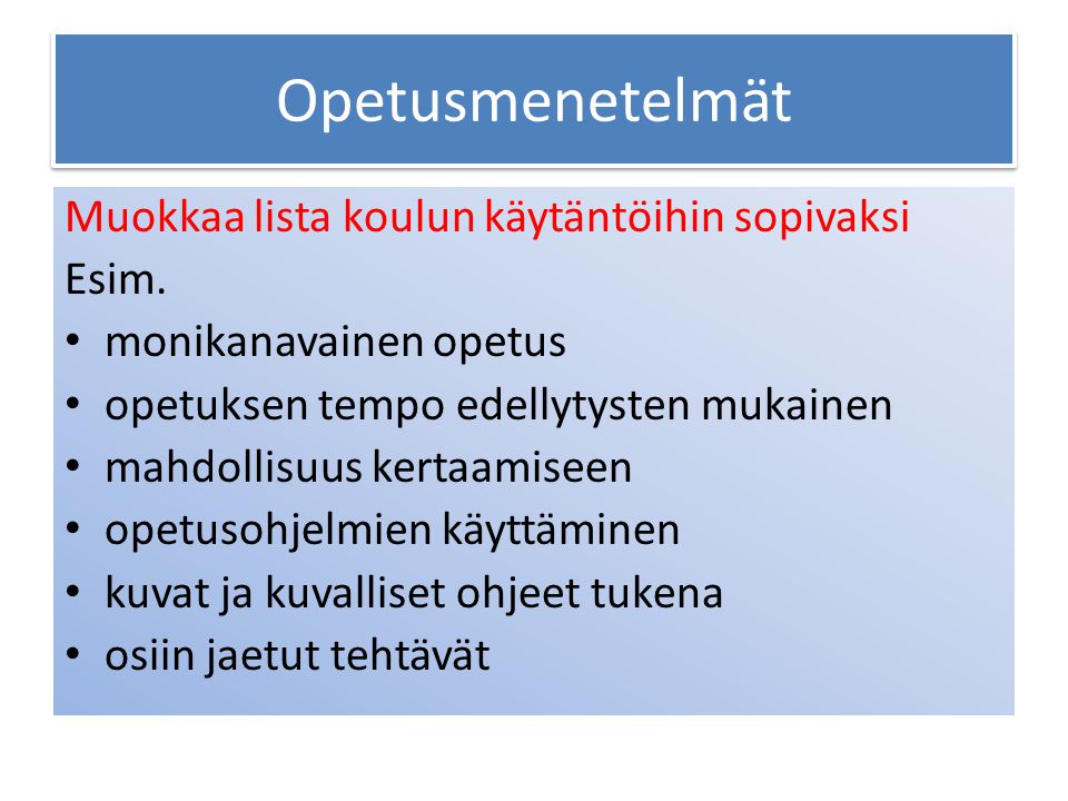 Opetusmenetelmät Muokkaa lista koulun käytäntöihin sopivaksi Esim.