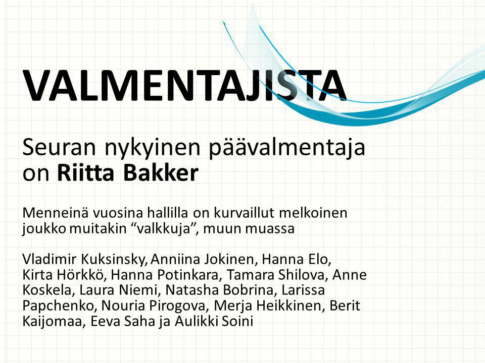 VALMENTAJISTA Seuran nykyinen päävalmentaja on Riitta Bakker