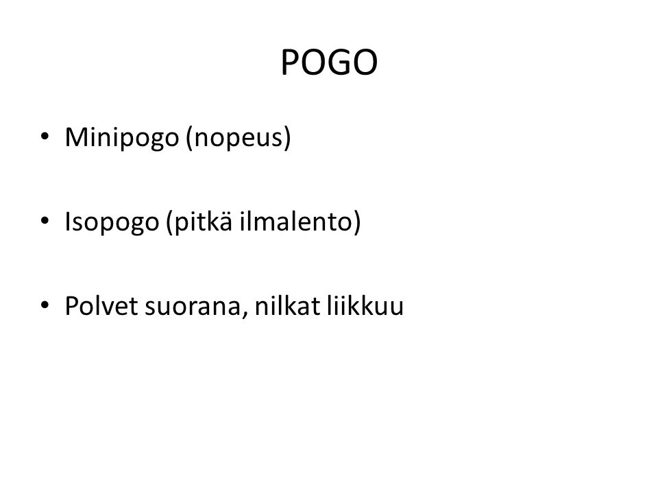 POGO Minipogo (nopeus) Isopogo (pitkä ilmalento)