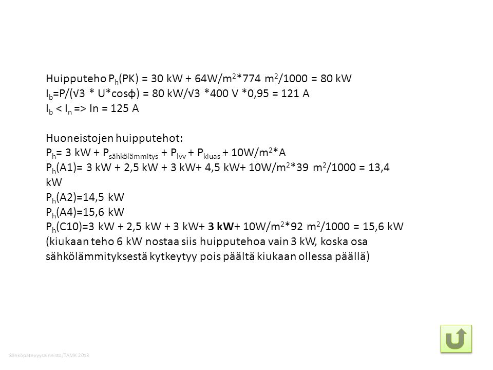 Huipputeho Ph(PK) = 30 kW + 64W/m m2/1000 = 80 kW Ib=P/(√3. U