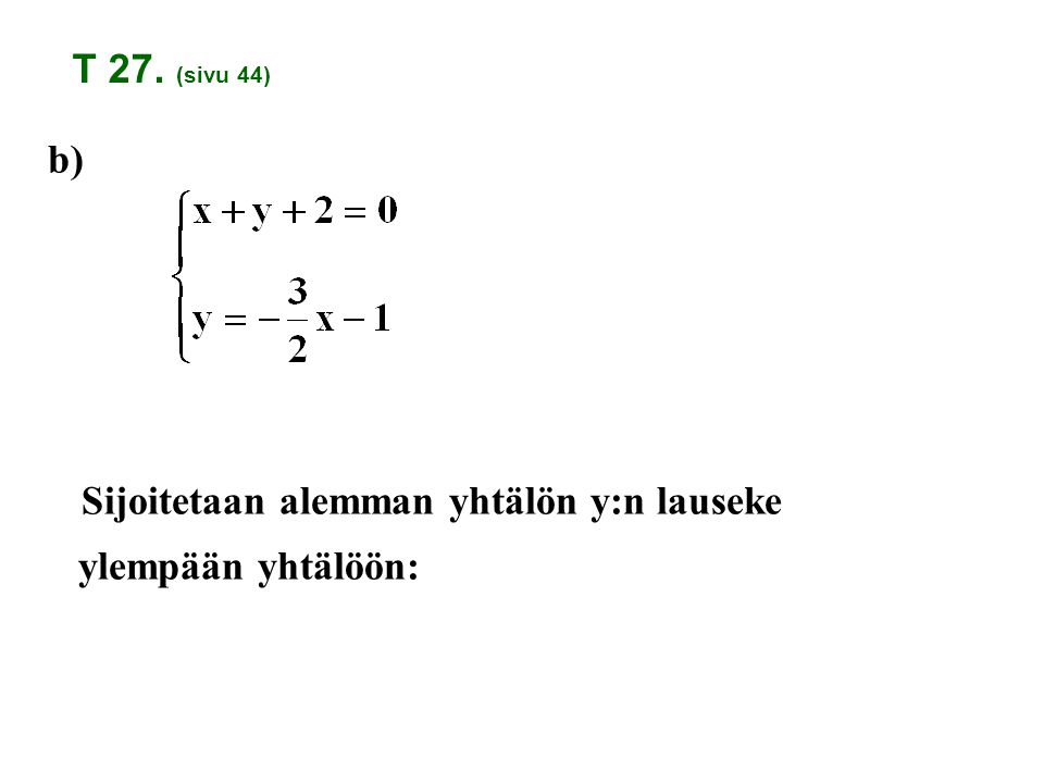 b) Sijoitetaan alemman yhtälön y:n lauseke ylempään yhtälöön: