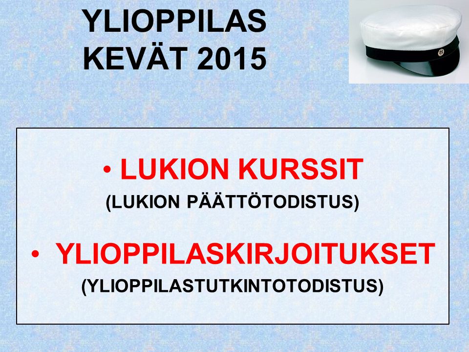 YLIOPPILAS KEVÄT 2015 LUKION KURSSIT YLIOPPILASKIRJOITUKSET