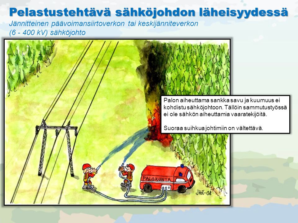 Pelastustehtävä sähköjohdon läheisyydessä Jännitteinen päävoimansiirtoverkon tai keskijänniteverkon ( kV) sähköjohto