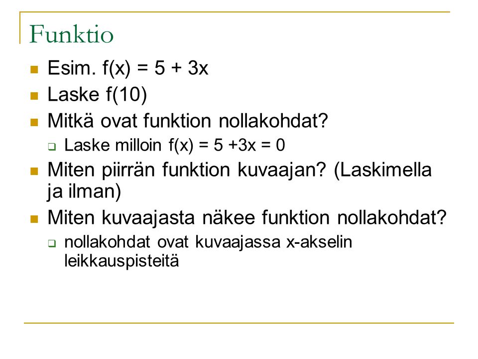 Funktio Esim. f(x) = 5 + 3x Laske f(10)