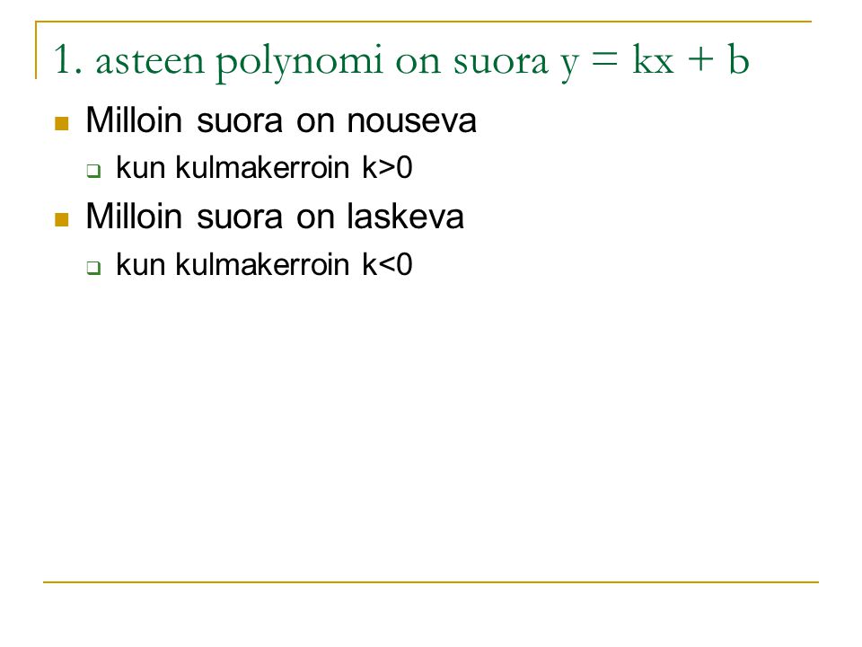 1. asteen polynomi on suora y = kx + b
