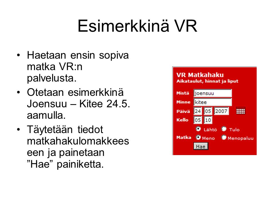 Esimerkkinä VR Haetaan ensin sopiva matka VR:n palvelusta.
