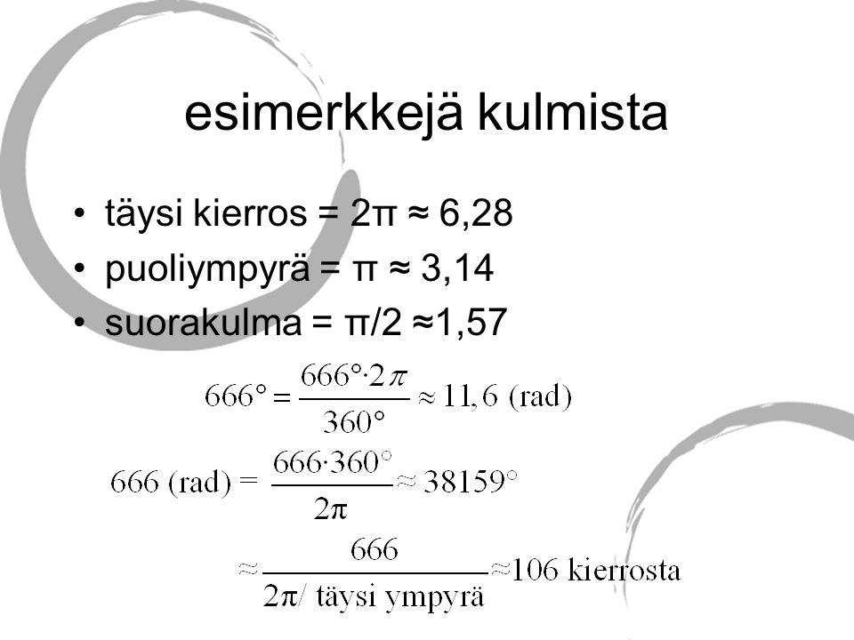 esimerkkejä kulmista täysi kierros = 2π ≈ 6,28 puoliympyrä = π ≈ 3,14