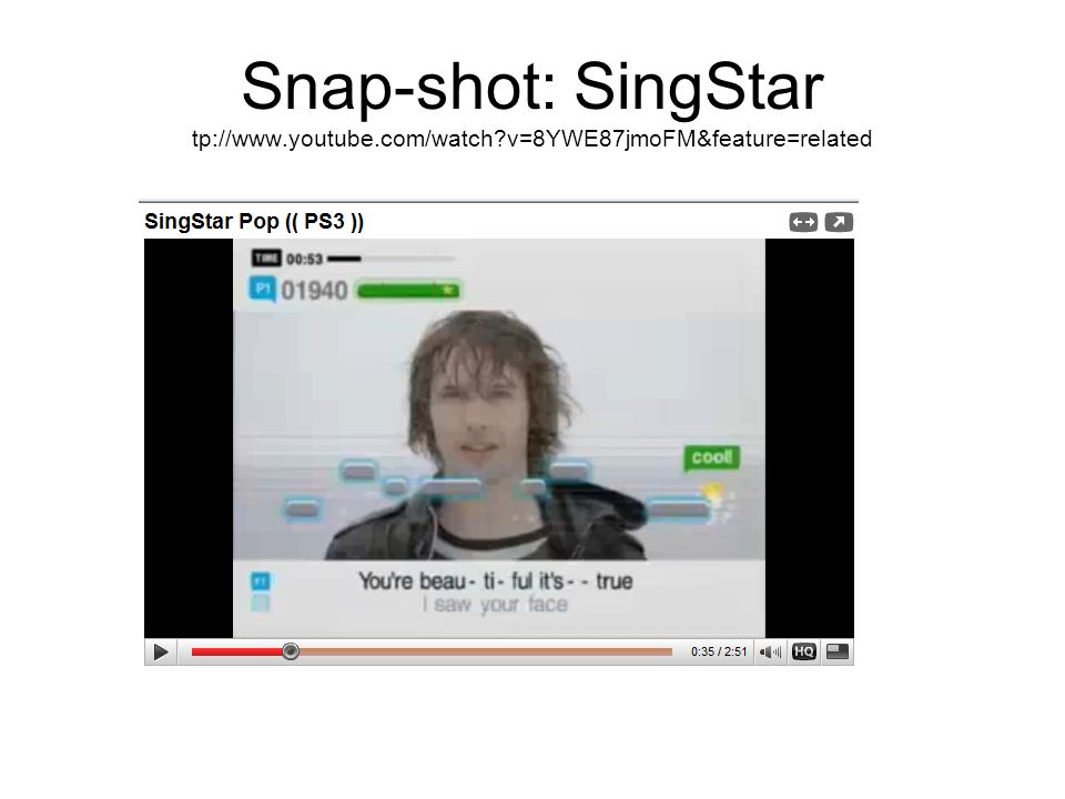 Snap-shot: SingStar tp://www. youtube. com/watch