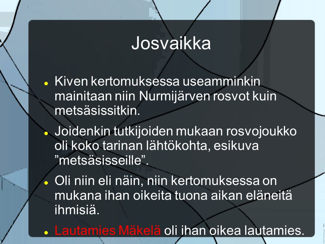 Josvaikka Kiven kertomuksessa useamminkin mainitaan niin Nurmijärven rosvot kuin metsäsissitkin.