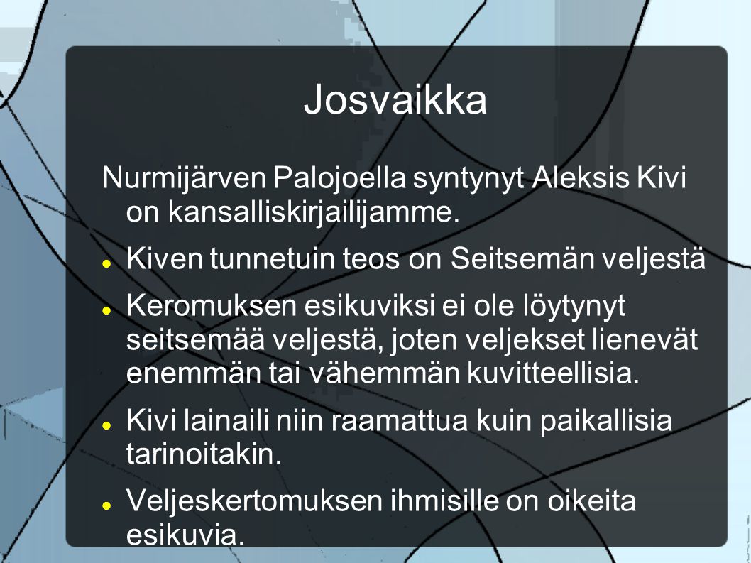 Josvaikka Nurmijärven Palojoella syntynyt Aleksis Kivi on kansalliskirjailijamme. Kiven tunnetuin teos on Seitsemän veljestä.