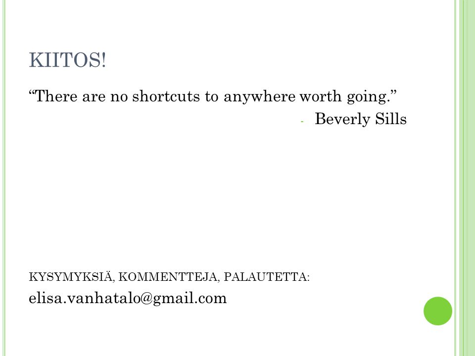KIITOS! There are no shortcuts to anywhere worth going.