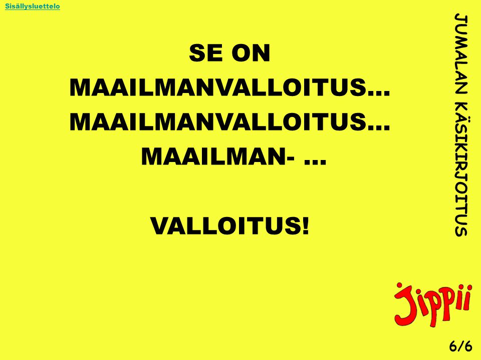 SE ON MAAILMANVALLOITUS... MAAILMAN- ... VALLOITUS!