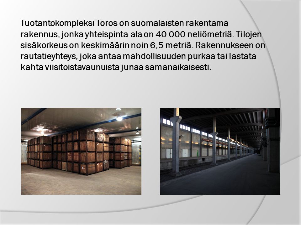 Tuotantokompleksi Toros on suomalaisten rakentama rakennus, jonka yhteispinta-ala on neliömetriä.