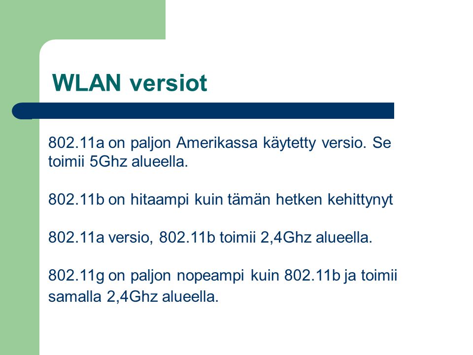 WLAN versiot a on paljon Amerikassa käytetty versio. Se toimii 5Ghz alueella b on hitaampi kuin tämän hetken kehittynyt.
