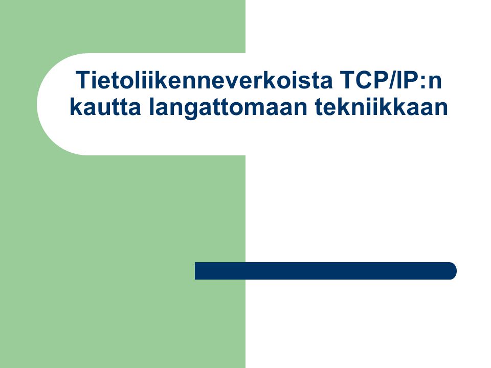 Tietoliikenneverkoista TCP/IP:n kautta langattomaan tekniikkaan