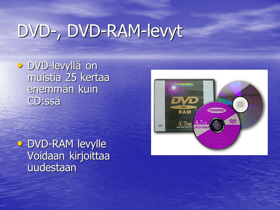 DVD-, DVD-RAM-levyt DVD-levyllä on muistia 25 kertaa enemmän kuin CD:ssä.