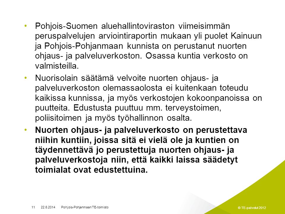 Pohjois-Suomen aluehallintoviraston viimeisimmän peruspalvelujen arviointiraportin mukaan yli puolet Kainuun ja Pohjois-Pohjanmaan kunnista on perustanut nuorten ohjaus- ja palveluverkoston. Osassa kuntia verkosto on valmisteilla.