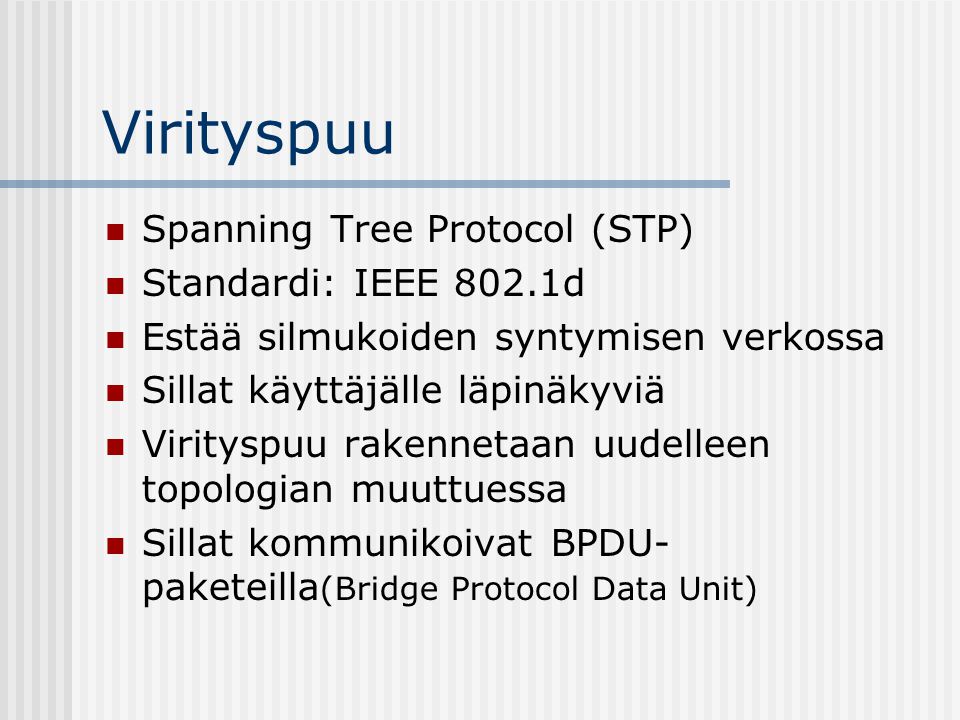 Virityspuu Spanning Tree Protocol (STP) Standardi: IEEE 802.1d