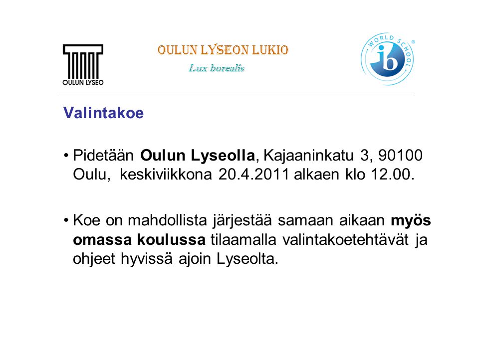 Oulun Lyseon lukio Lux borealis. Valintakoe. Pidetään Oulun Lyseolla, Kajaaninkatu 3, Oulu, keskiviikkona alkaen klo