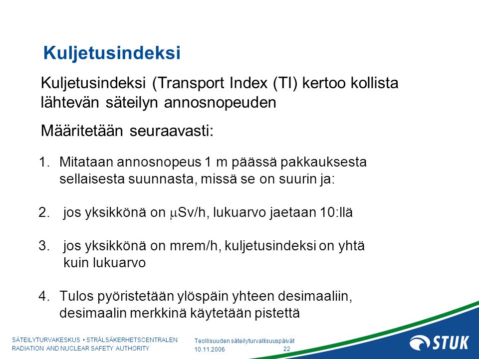 Kuljetusindeksi Kuljetusindeksi (Transport Index (TI) kertoo kollista lähtevän säteilyn annosnopeuden.