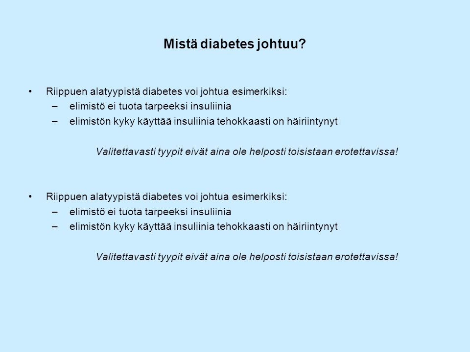 Mistä diabetes johtuu Riippuen alatyypistä diabetes voi johtua esimerkiksi: elimistö ei tuota tarpeeksi insuliinia.