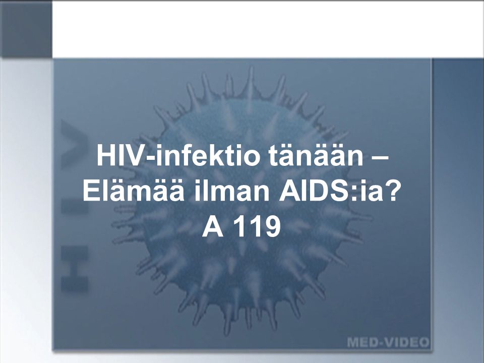 HIV-infektio tänään – Elämää ilman AIDS:ia A 119