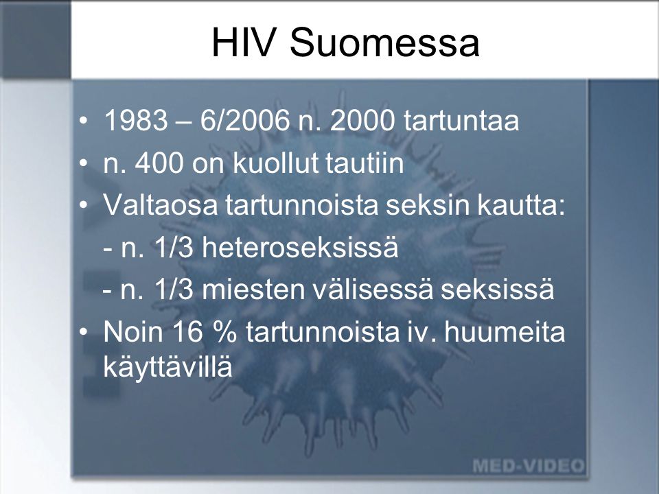 HIV Suomessa 1983 – 6/2006 n tartuntaa n. 400 on kuollut tautiin