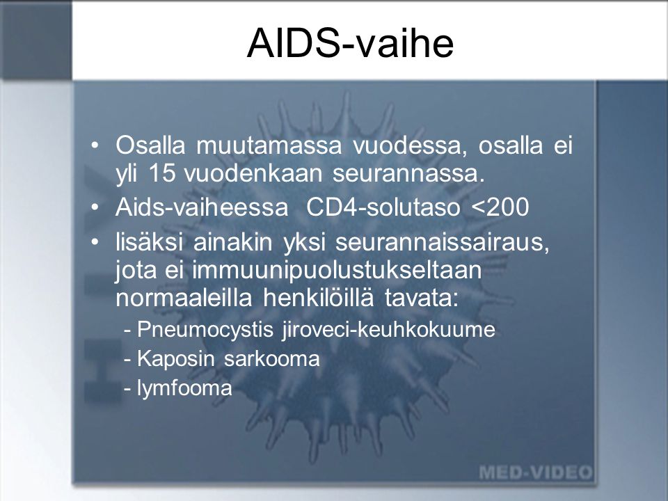 AIDS-vaihe Osalla muutamassa vuodessa, osalla ei yli 15 vuodenkaan seurannassa. Aids-vaiheessa CD4-solutaso <200.