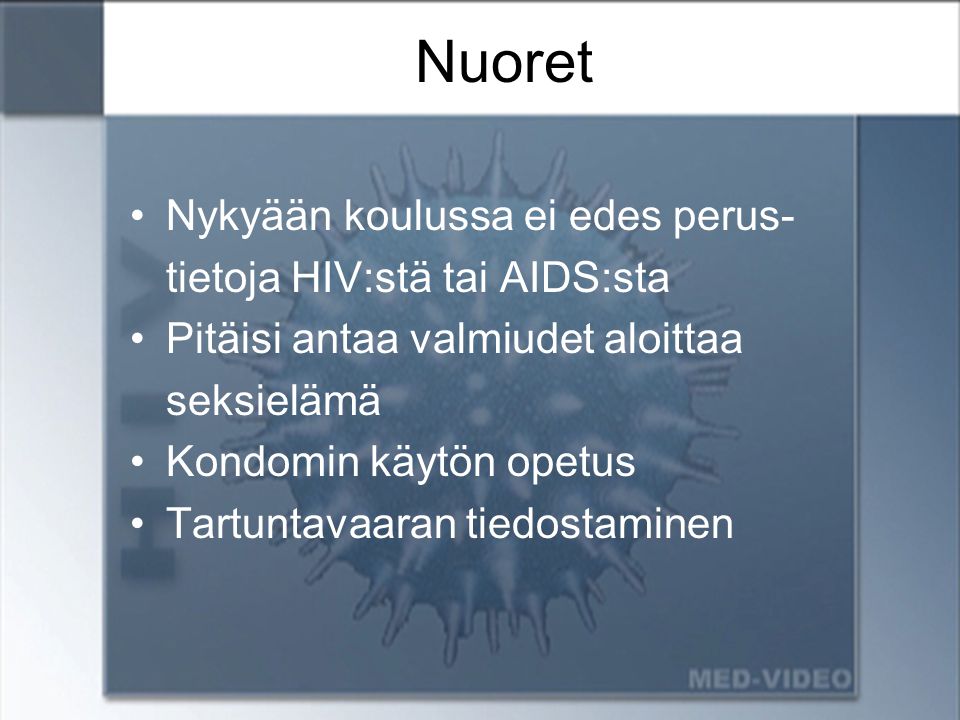 Nuoret Nykyään koulussa ei edes perus- tietoja HIV:stä tai AIDS:sta