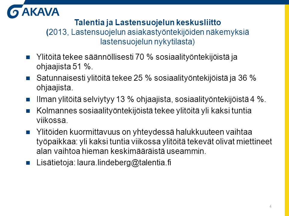 Talentia ja Lastensuojelun keskusliitto (2013, Lastensuojelun asiakastyöntekijöiden näkemyksiä lastensuojelun nykytilasta)