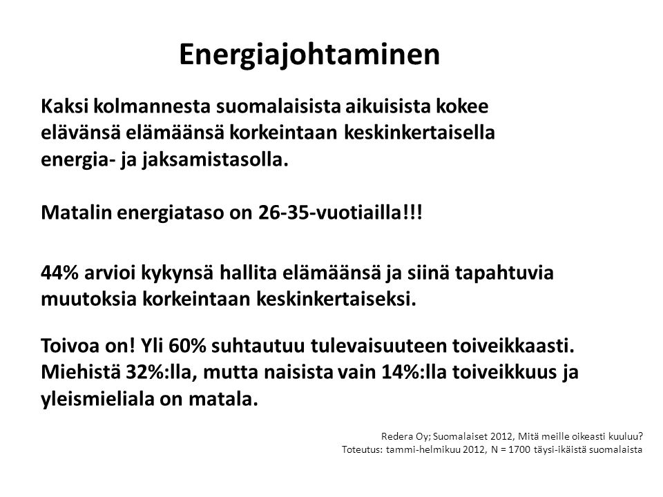 Energiajohtaminen Kaksi kolmannesta suomalaisista aikuisista kokee elävänsä elämäänsä korkeintaan keskinkertaisella.