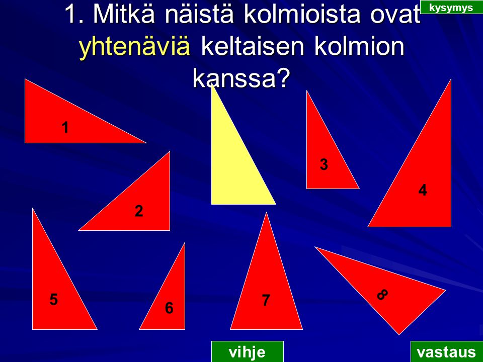 1. Mitkä näistä kolmioista ovat yhtenäviä keltaisen kolmion kanssa