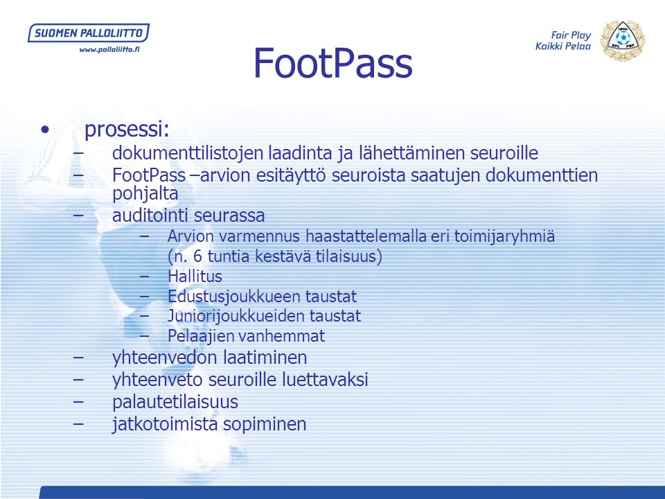 FootPass prosessi: dokumenttilistojen laadinta ja lähettäminen seuroille. FootPass –arvion esitäyttö seuroista saatujen dokumenttien pohjalta.