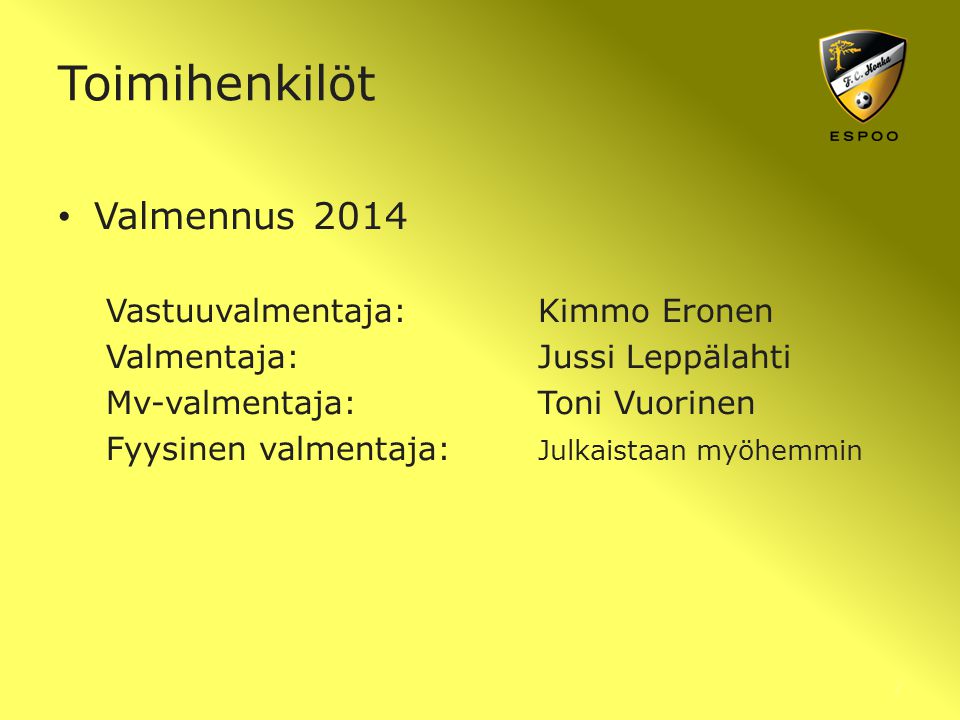 Toimihenkilöt Valmennus 2014 Vastuuvalmentaja: Kimmo Eronen