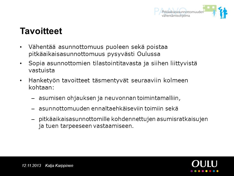 Tavoitteet Vähentää asunnottomuus puoleen sekä poistaa pitkäaikaisasunnottomuus pysyvästi Oulussa.