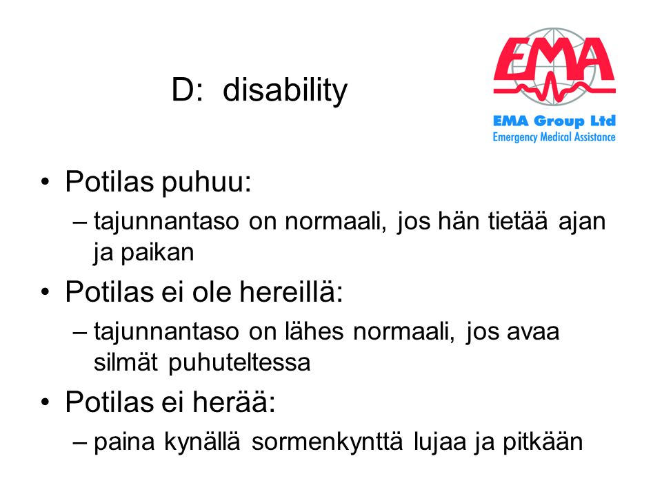 D: disability Potilas puhuu: Potilas ei ole hereillä: