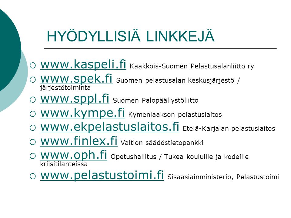 HYÖDYLLISIÄ LINKKEJÄ   Kaakkois-Suomen Pelastusalanliitto ry.   Suomen pelastusalan keskusjärjestö / järjestötoiminta.