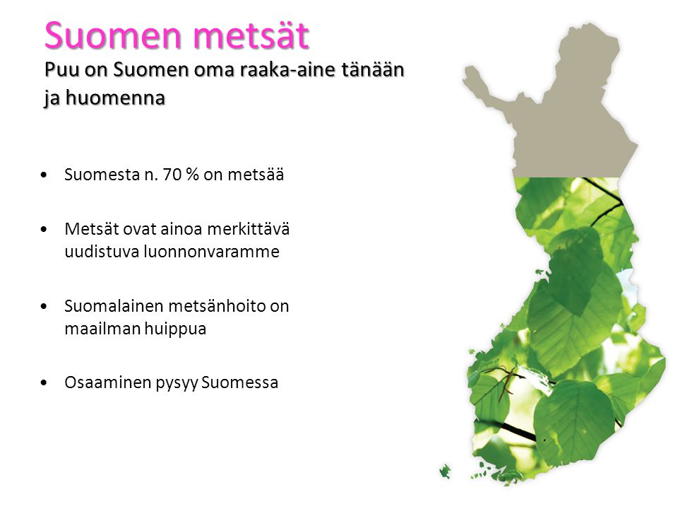 Suomen metsät Puu on Suomen oma raaka-aine tänään ja huomenna