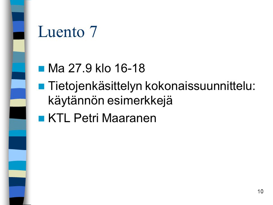 Luento 7 Ma 27.9 klo Tietojenkäsittelyn kokonaissuunnittelu: käytännön esimerkkejä.