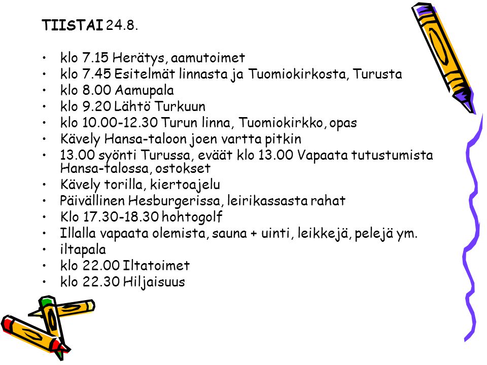 TIISTAI klo 7.15 Herätys, aamutoimet. klo 7.45 Esitelmät linnasta ja Tuomiokirkosta, Turusta.