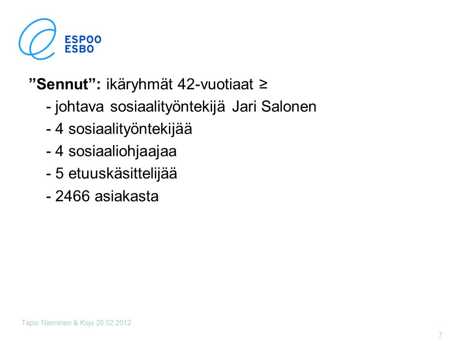 Sennut : ikäryhmät 42-vuotiaat ≥ - johtava sosiaalityöntekijä Jari Salonen - 4 sosiaalityöntekijää - 4 sosiaaliohjaajaa - 5 etuuskäsittelijää asiakasta