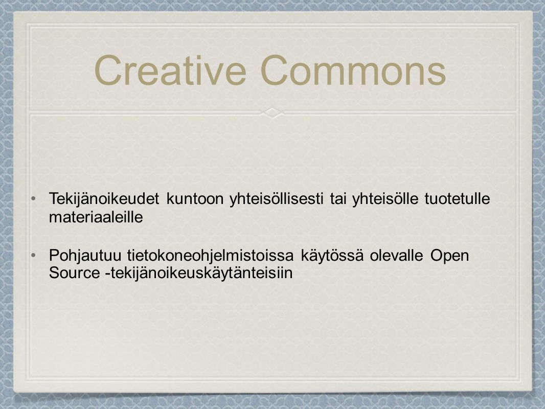 Creative Commons Tekijänoikeudet kuntoon yhteisöllisesti tai yhteisölle tuotetulle materiaaleille.