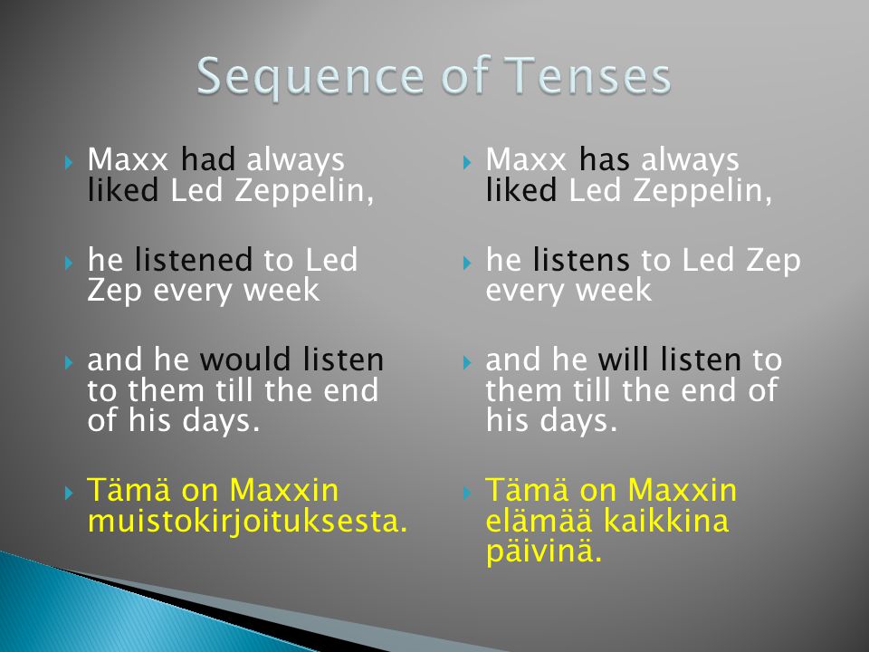 Sequence of Tenses Maxx had always liked Led Zeppelin,
